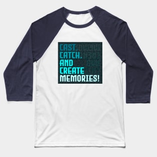 Fishing Quotes - Creating Memories Baseball T-Shirt